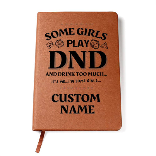 DND Journal - Some Girls Play DND & Drink Too Much Funny Gift for DND Gamer