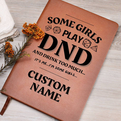 DND Journal - Some Girls Play DND & Drink Too Much Funny Gift for DND Gamer