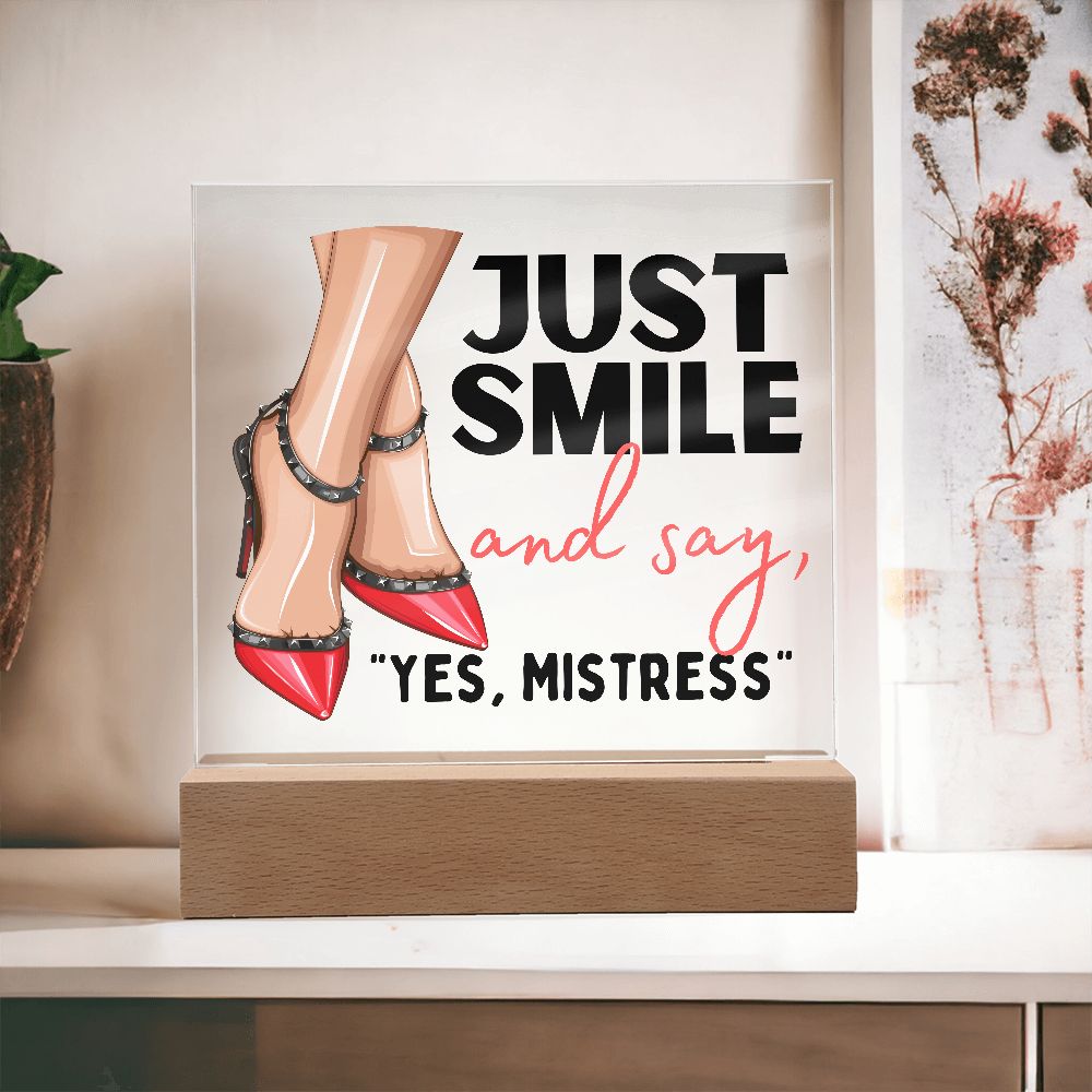 Light Up Acrylic Femdom Art, Just Smile and say, "Yes, Mistress"