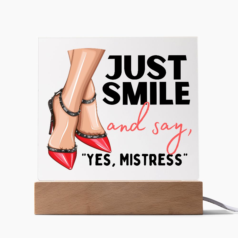 Light Up Acrylic Femdom Art, Just Smile and say, "Yes, Mistress"
