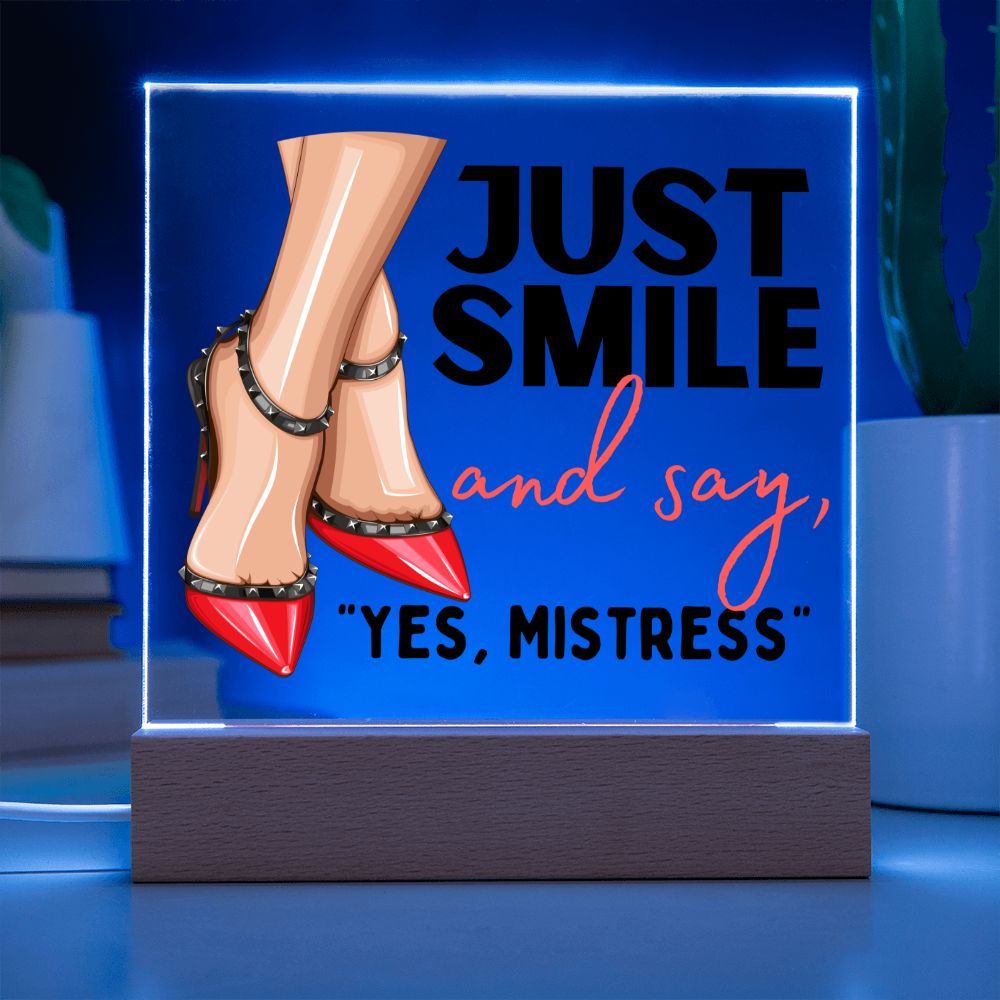 Light Up Acrylic Femdom Art, Just Smile and say, "Yes, Mistress"