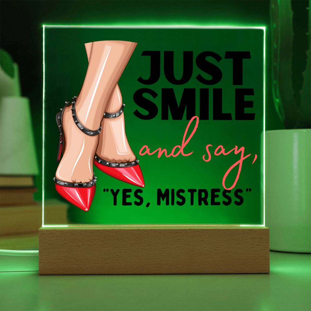 Light Up Acrylic Femdom Art, Just Smile and say, "Yes, Mistress"
