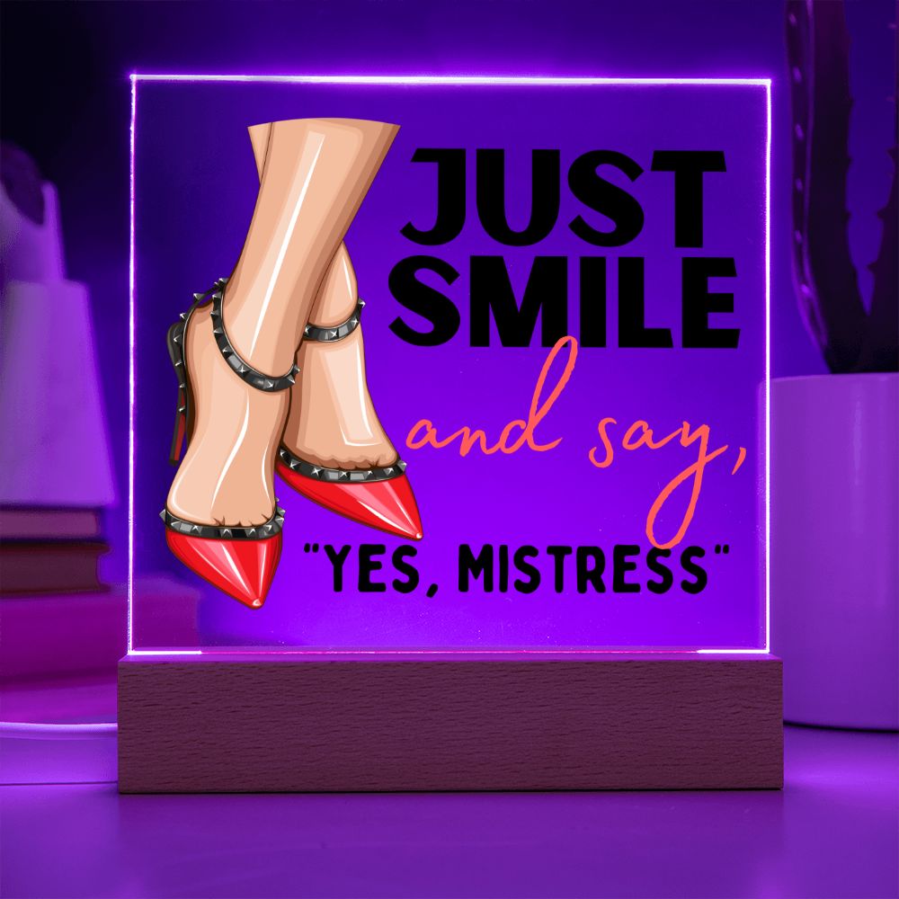 Light Up Acrylic Femdom Art, Just Smile and say, "Yes, Mistress"