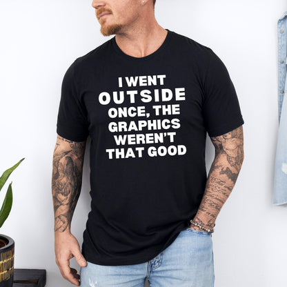 The Graphics Weren't That Good Gaming T - Shirt - chaosandthunder