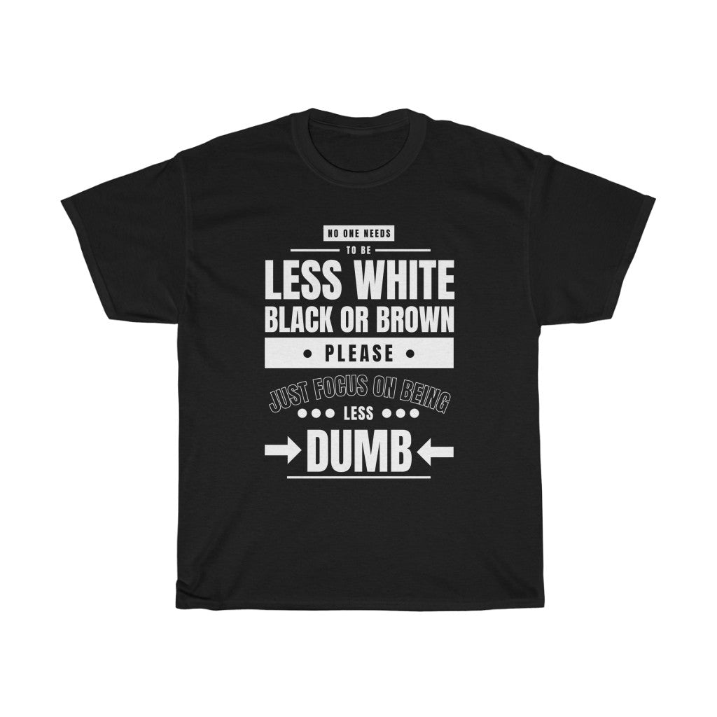 Hilarious Be Less Dumb Shirt - Unisex Heavy Cotton Tee
